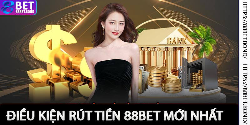 Điều kiện rút tiền 88bet mới nhất